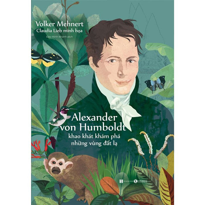 Alexander Von Humbolt - Khao Khát Khám Phá Những Vùng Đất Lạ