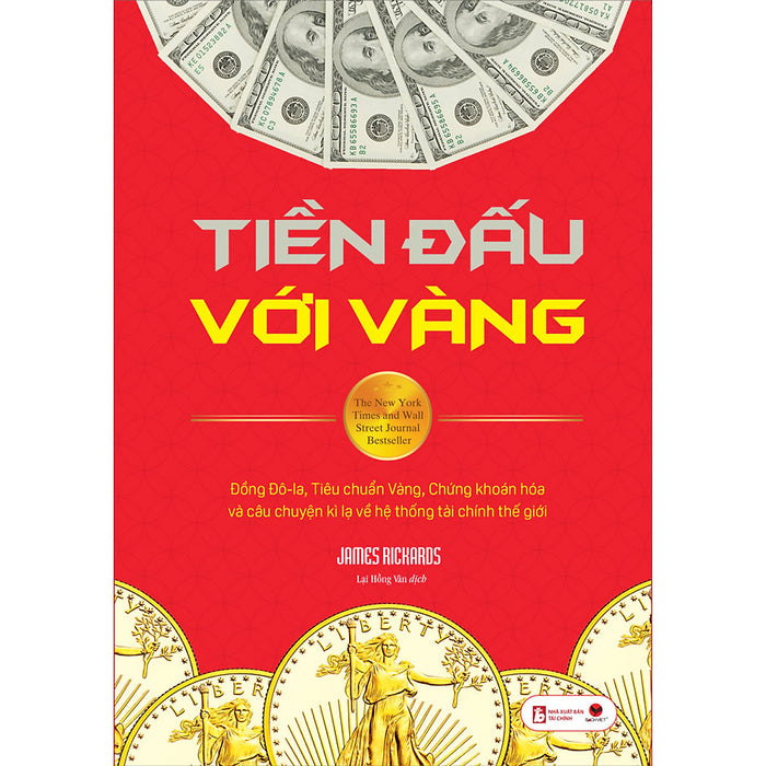 Cuốn Sách: Tiền Đấu Với Vàng (Tái Bản): Đồng Đô-La, Tiêu Chuẩn Vàng, Chứng Khoán Hóa Và Câu Chuyện Kì Lạ Về Hệ Thống Tài Chính Thế Giới (Tái Bản Đổi Tên Và Hiệu Đính Sự Lụi Tàn Của Đồng Tiền)