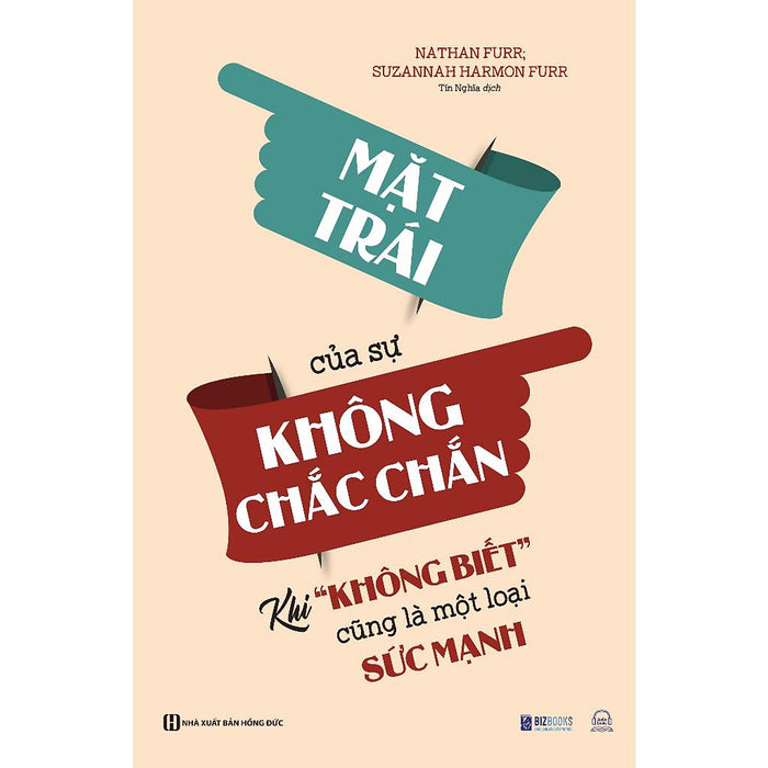 Mặt Trái Của Sự Không Chắc Chắn: Khi “Không Biết” Cũng Là Một Loại Sức Mạnh - Sách Phát Triển Bản Thân - Bản Quyền