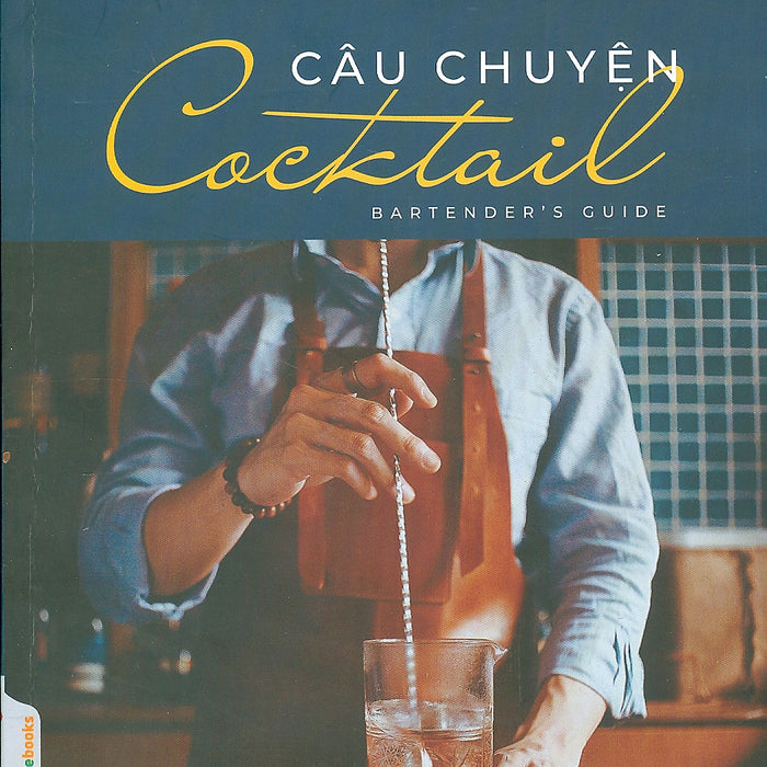 Câu Chuyện Cocktail - Bartender’S Guide (Tác Giả Conor Nguyen)