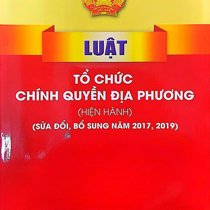 Luật Tổ Chức Chính Quyền Địa Phương (Hiện Hành) (Sửa Đổi, Bổ Sung Năm 2017, 2019)