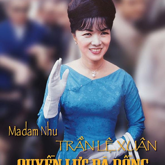 Sách Madam Nhu Trần Lệ Xuân - Quyền Lực Bà Rồng (Tái Bản Năm 2021)