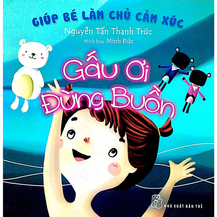 Giúp Bé Làm Chủ Cảm Xúc - Gấu Ơi Đừng Buồn