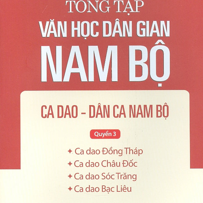 Tổng Tập Văn Học Dân Gian Nam Bộ - Tập 2 Quyển 3 - Ca Dao - Dân Ca Nam Bộ