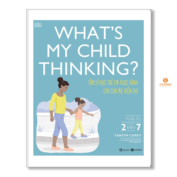 What’S My Child Thinking? Tâm Lý Học Trẻ Em Thực Hành Cho Cha Mẹ Hiện Đại (Từ 2 Đến 7 Tuổi)