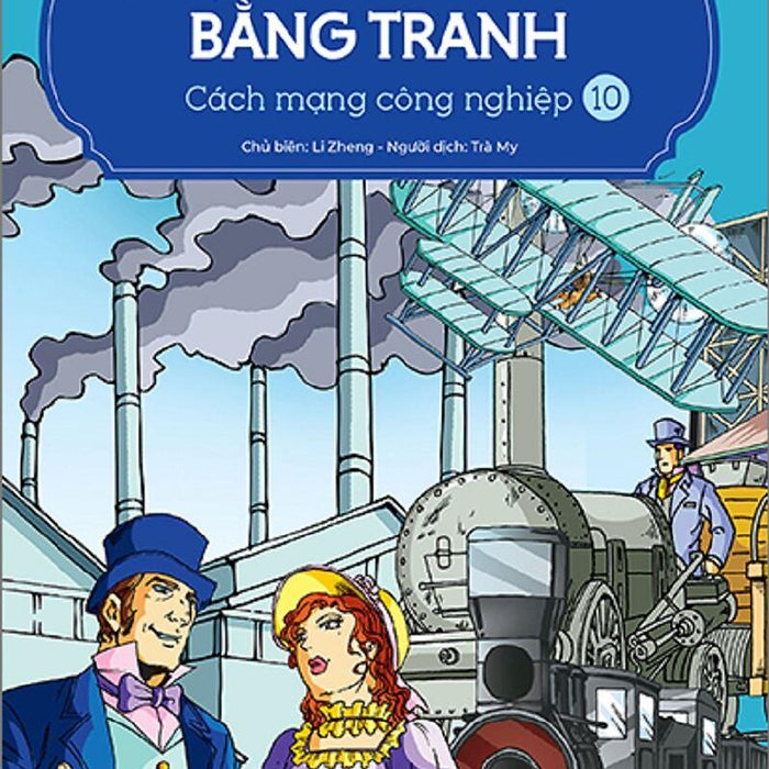 Lược Sử Thế Giới Bằng Tranh - Tập 10 - Cách Mạng Công Nghiệp