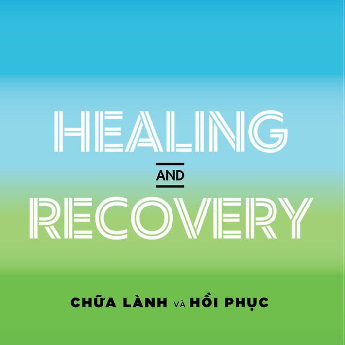 Healing And Recovery - Chữa Lành Và Hồi Phục - David R. Hawkins, M.D., Ph.D - Phạm Nguyên Trường Dịch - (Bìa Mềm)