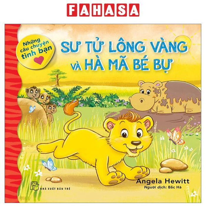 Những Câu Chuyện Tình Bạn - Sư Tử Lông Vàng Và Hà Mã Bé Bự