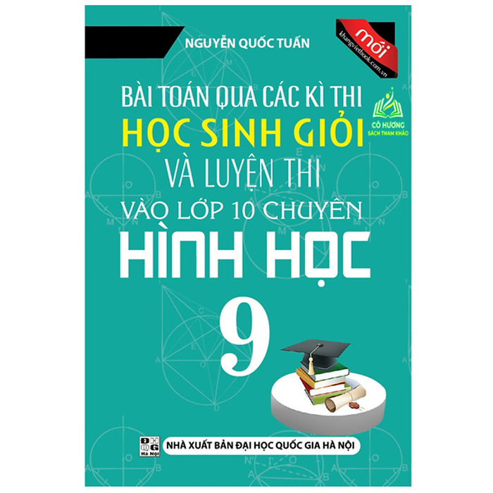 Sách - Bài Toán Qua Các Kì Thi Học Sinh Giỏi Và Luyện Thi Vào Lớp 10 Chuyên Hình Học 9 (Kv)