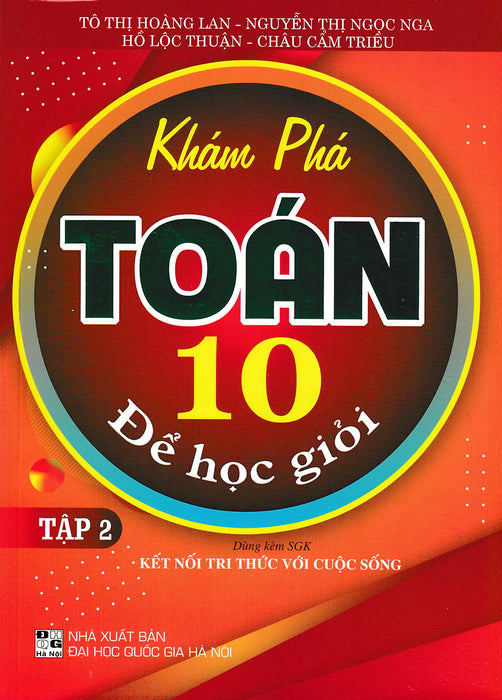 Khám Phá Toán Lớp 10 Để Học Giỏi - Tập 2 (Theo Chương Trình Gdpt Mới - Bám Sát Sgk Kết Nối Tri Thức Với Cuộc Sống)
