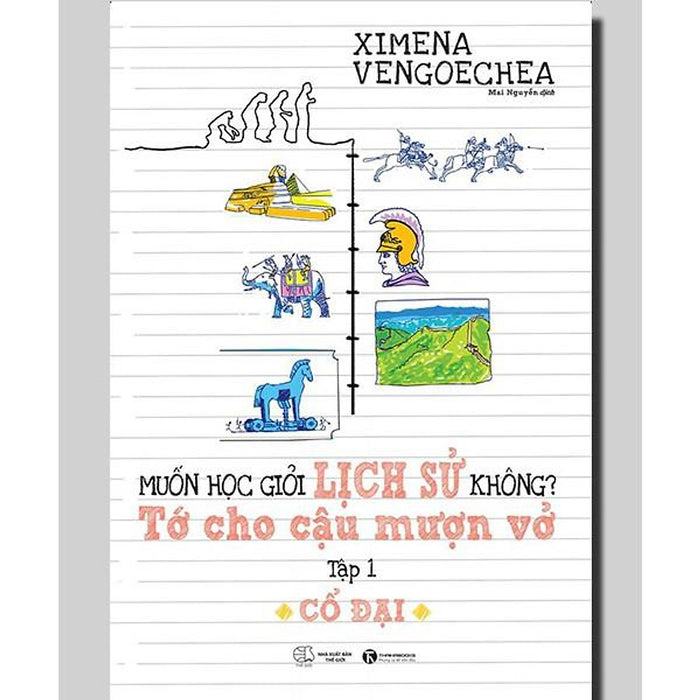 Sách - Muốn Học Giỏi Lịch Sử Không? Tớ Cho Cậu Mượn Vở – Tập 1: Cổ Đại - Thái Hà Sach24H