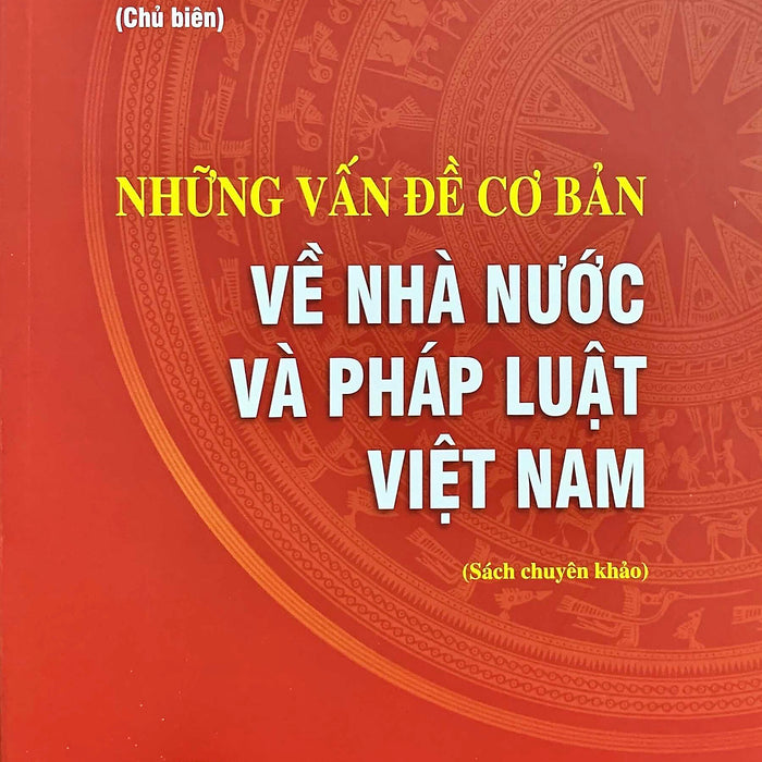 Những Vấn Đề Cơ Bản Về Nhà Nước Và Pháp Luật Việt Nam (Sách Chuyên Khảo)