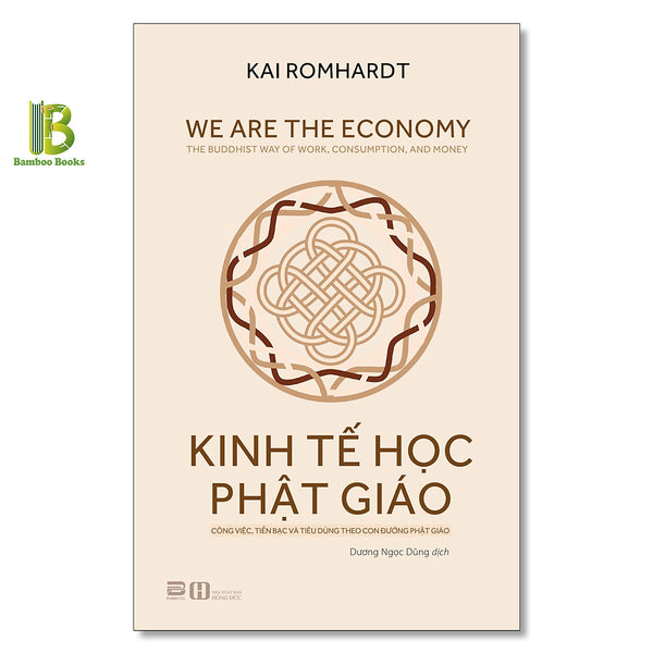 Sách - Kinh Tế Học Phật Giáo - Công Việc, Tiền Bạc Và Tiêu Dùng Theo Con Đường Phật Giáo - Kai Romhardt - Phanbook