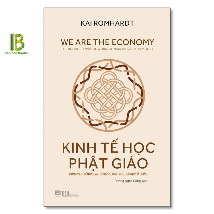 Sách - Kinh Tế Học Phật Giáo - Công Việc, Tiền Bạc Và Tiêu Dùng Theo Con Đường Phật Giáo - Kai Romhardt - Phanbook