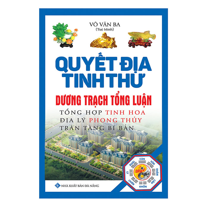 Quyết Địa Tinh Thư - Dương Trạch Tổng Luận