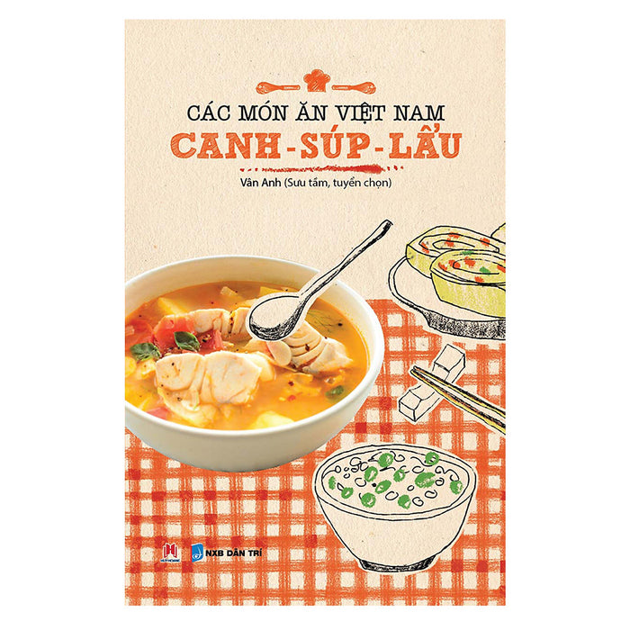 Các Món Ăn Việt Nam Canh - Súp - Lẩu (Tái Bản)