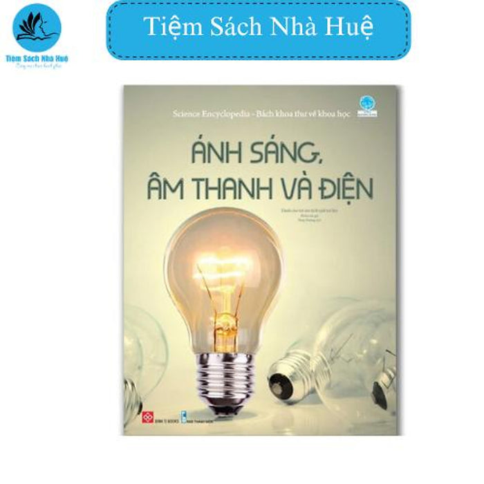 Sách Science Encyclopedia - Bách Khoa Thư Về Khoa Học - Ánh Sáng, Âm Thanh Và Điện, Khoa Học, Đinh Tị