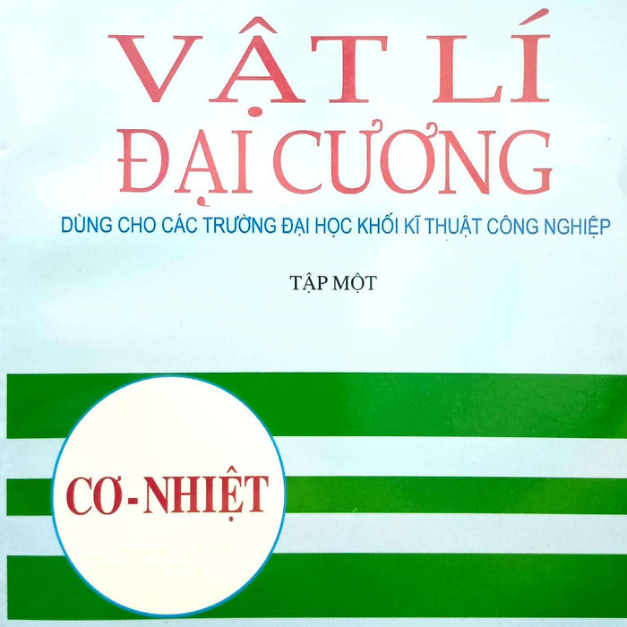 Vật Lý Đại Cương, Tập1 - Cơ - Nhiệt (Dùng Cho Các Trường Đại Học Khối Kỹ Thuật Công Nghiệp)