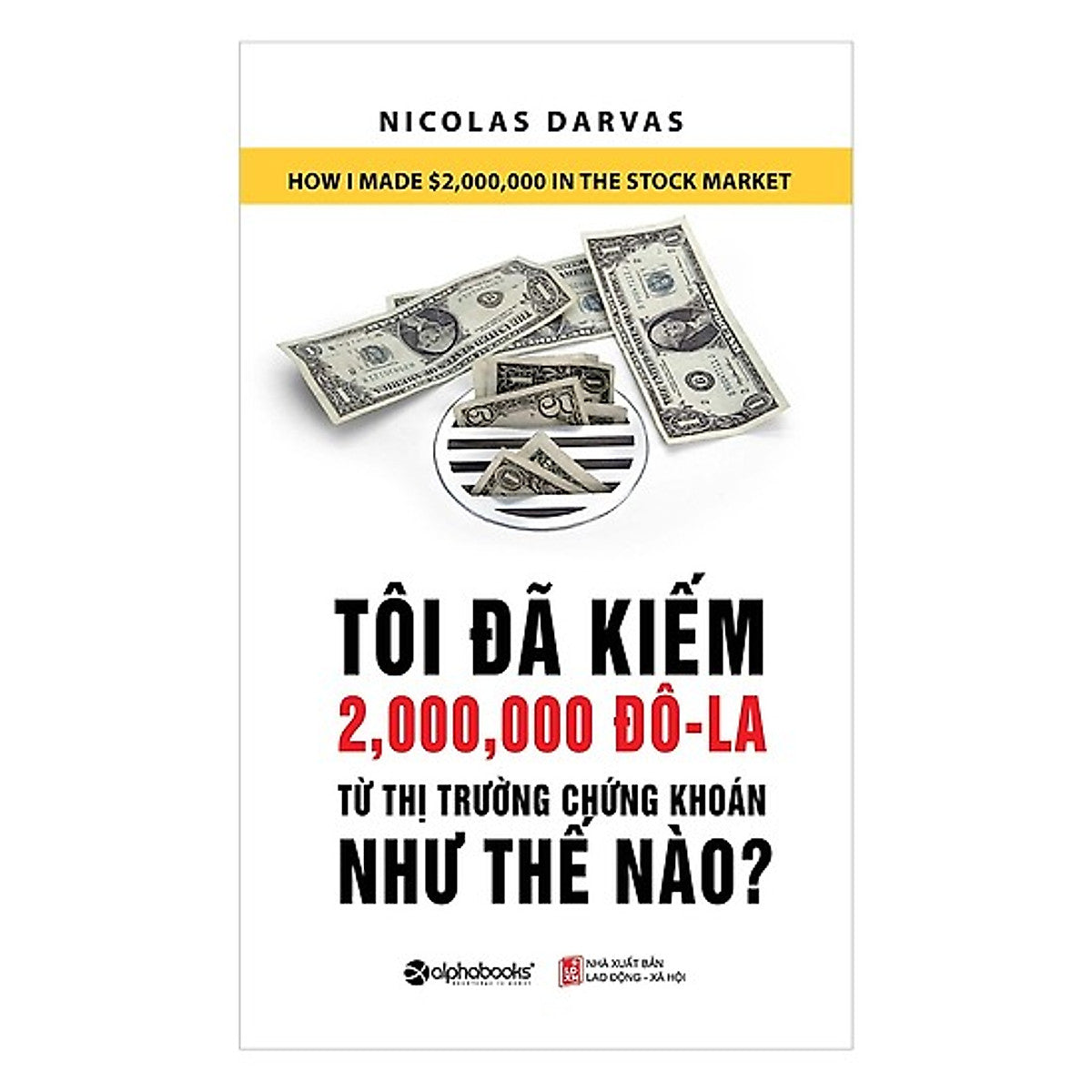 Tôi Đã Kiếm Được 2.000.000 Đô-La Từ Thị Trường Chứng Khoán Như Thế Nào? (Tái Bản 2018) [ Sách Kinh Tế, Dạy Cách Làm Giàu / Tặng Kèm Postcard Greenlife ]