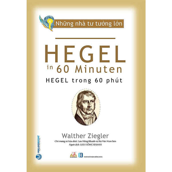 Những Nhà Tư Tưởng Lớn - Hegel Trong 60 Phút - Walther Ziegler - Lưu Hồng Khanh Dịch, Bùi Văn Nam Sơn Hiệu Đính - (Bìa Mềm)