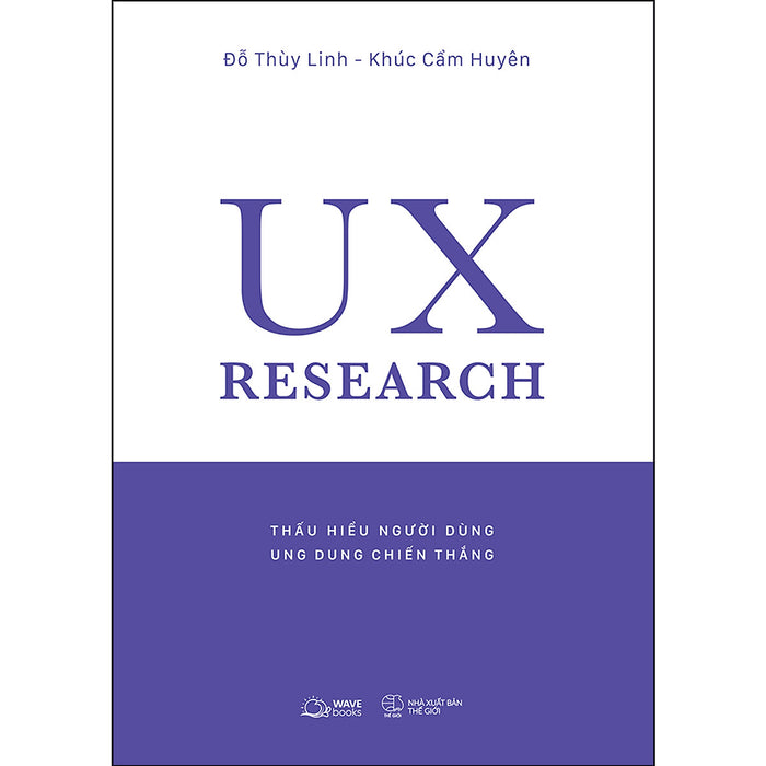 Ux Research-Thấu Hiểu Người Dùng, Ung Dung Chiến Thắng