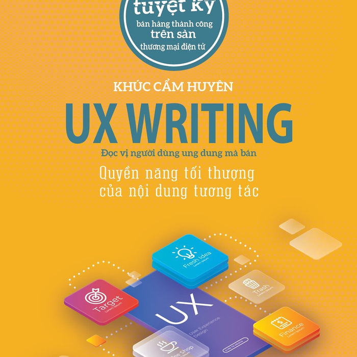 Ux Writing - Quyền Năng Tối Thượng Của Nội Dung Tương Tác (Tác Giả Khúc Cẩm Huyên)