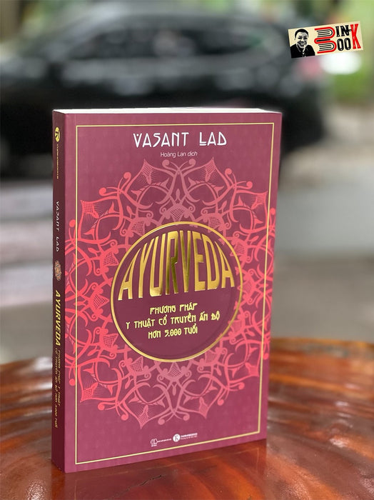 Ayurveda – Phương Pháp Y Thuật Cổ Truyền Ấn Độ 5000 Tuổi - Vasant Lad – Hoàng Lan Dịch – Thái Hà Books – Nxb Thế Giới