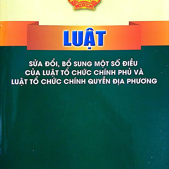 Luật Sửa Đổi, Bổ Sung Một Số Điều Của Luật Tổ Chức Chính Phủ Và Luật Tổ Chức Chính Quyền Địa Phương