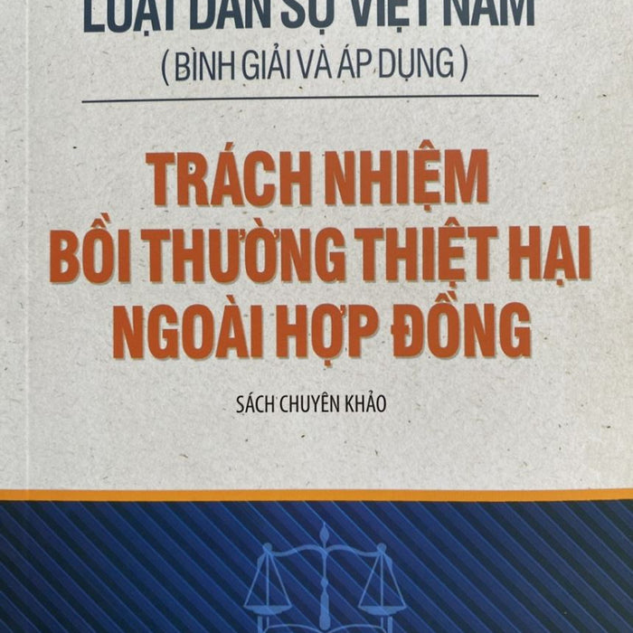 Luật Dân Sự Việt Nam( Bình Giải Và Áp Dụng) Trách Nhiệm Bồi Thường Thiệt Hại Ngoài Hợp Đồng