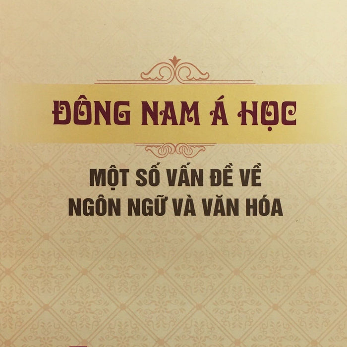 Đông Nam Á Học -  Một Số Vấn Đề Về Ngôn Ngữ Và Văn Hóa