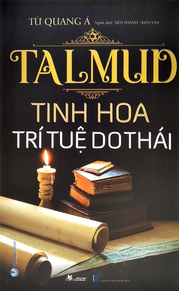 Talmud - Tinh Hoa Trí Tuệ Do Thái (Tái Bản 2022) - Từ Quang Á - Tiến Thành & Kiến Văn Dịch - (Bìa Mềm)