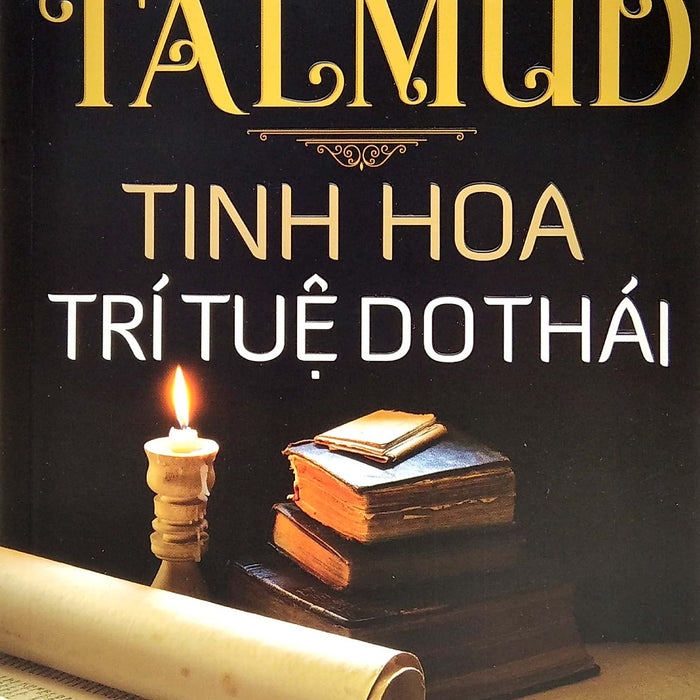 Talmud - Tinh Hoa Trí Tuệ Do Thái (Tái Bản 2022) - Từ Quang Á - Tiến Thành & Kiến Văn Dịch - (Bìa Mềm)