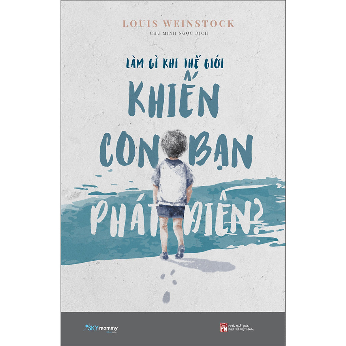 Làm Gì Khi Thế Giới Khiến Con Bạn Phát Điên?