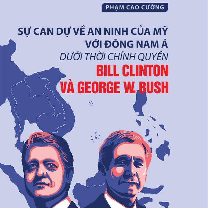 Sách - Sự Can Dự Về An Ninh Của Mỹ Với Đông Nam Á Dưới Thời Chính Quyền Bill Clinton Và George W.Bush