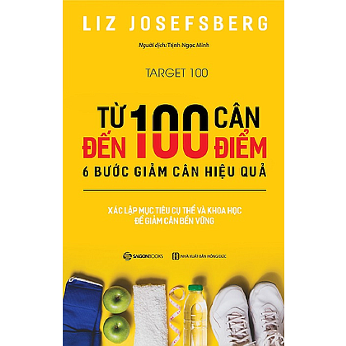 Từ 100 Cân Đến 100 Điểm: 6 Bước Giảm Cân Hiệu Quả (Target 100: The World'S Simplest Weight-Loss Program In 6 Easy Steps) _Sgb