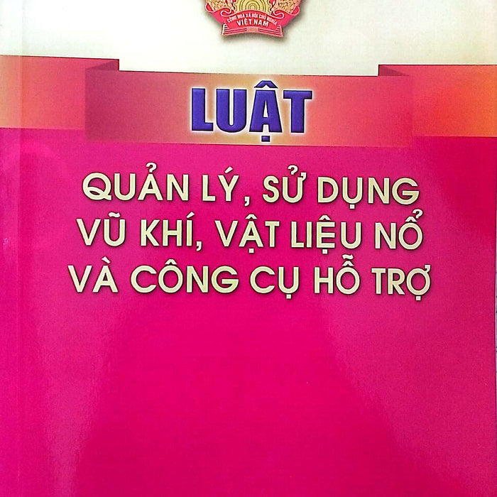 Luật Quản Lý, Sử Dụng Vũ Khí, Vật Liệu Nổ Và Công Cụ Hỗ Trợ