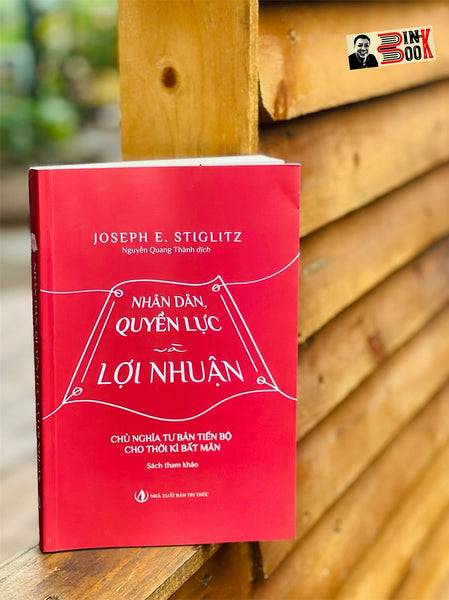 Nhân Dân, Quyền Lực Và Lợi Nhuận - Joseph E. Stiglitz - Nguyễn Quang Thành Dịch – Nxb Tri Thức - Bìa Mềm