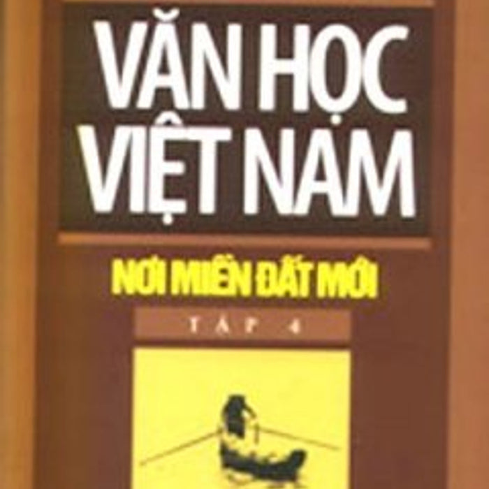 Văn Học Việt Nam Nơi Miền Đất Mới - Tập 4