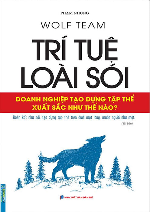 Trí Tuệ Loài Sói - Doanh Nghiệp Tạo Dựng Tập Thể Xuất Sắc Như Thế Nào? (Tái Bản Năm 2022)