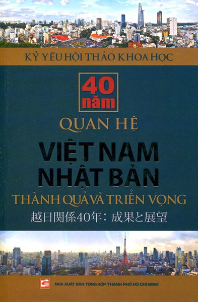 Kỷ Yếu Hội Thảo Khoa Học: 40 Năm Quan Hệ Việt Nam - Nhật Bản