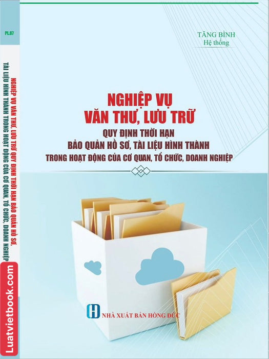 Sách -Nghiệp Vụ Văn Thư, Lưu Trữ - Quy Định Thời Hạn Bảo Quản Hồ Sơ, Tài Liệu Hình Thành Trong Hoạt Động Của Cơ Quan, Tổ Chức, Doanh Nghiệp