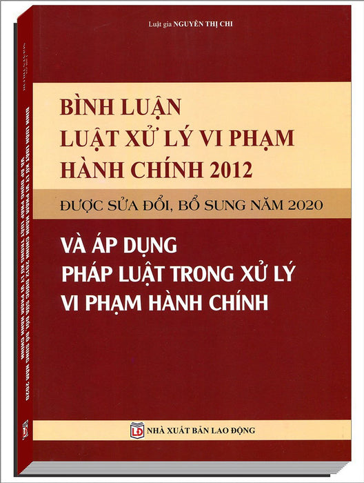 Bình Luận Luật Xử Lý Vi Phạm Hành Chính Năm 2012 Được Sửa Đổi, Bổ Sung Năm 2020 Và Áp Dụng Pháp Luật Trong Xử Lý Vi Phạm Hành Chính