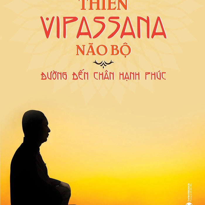 Thiền Vipassana Não Bộ - Đường Đến Chân Hạnh Phúc -  Phước Tuệ Từ – Thái Hà – Nxb Thế Giới