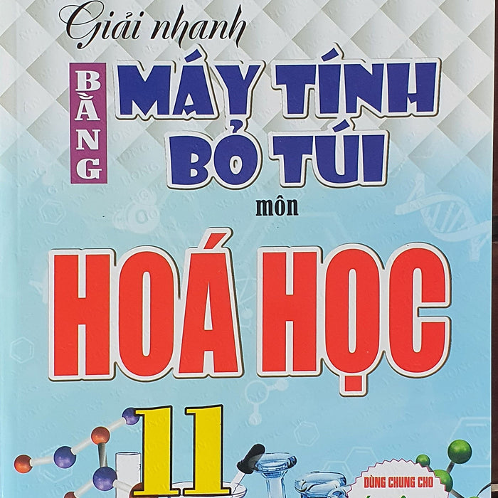 Giải Nhanh Bằng Máy Tính Bỏ Túi Môn Hóa Học 10 (Dùng Chung Cho Các Bộ Sgk Hiện Hành )