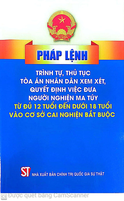 Pháp Lệnh Trình Tự, Thủ Tục Toà Án Nhân Dân Xem Xét, Quyết Định Việc Đưa Người Nghiện Ma Tuý Từ Đủ 12 Tuổi Đến Dưới 18 Tuổi Vào Cơ Sở Cai Nghiện Bắt Buộc