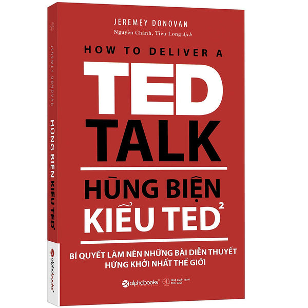 Sách - Hùng Biện Kiểu Ted 2 - How To Deliver A Ted Talk: Bí Quyết Làm Nên Những Bài Diễn Thuyết Hứng Khởi Nhất Thế Giới