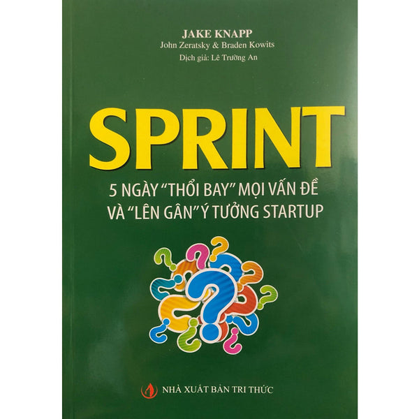 Sprint - 5 Ngày "Thổi Bay" Mọi Vấn Đề Và "Lên Gân" Ý Tưởng Startup (Tái Bản 2019)
