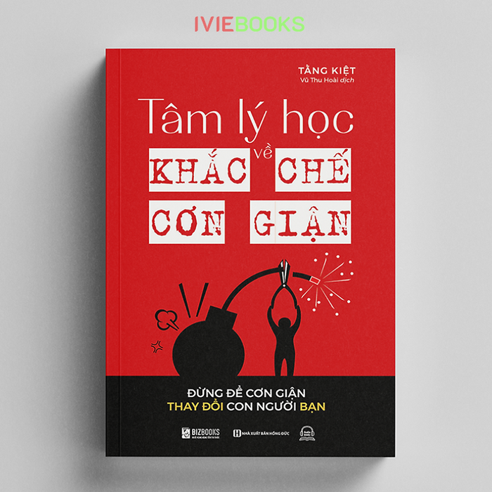 Tâm Lý Học Về Khắc Chế Cơn Giận - Đừng Để Cơn Giận Thay Đổi Con Người Bạn