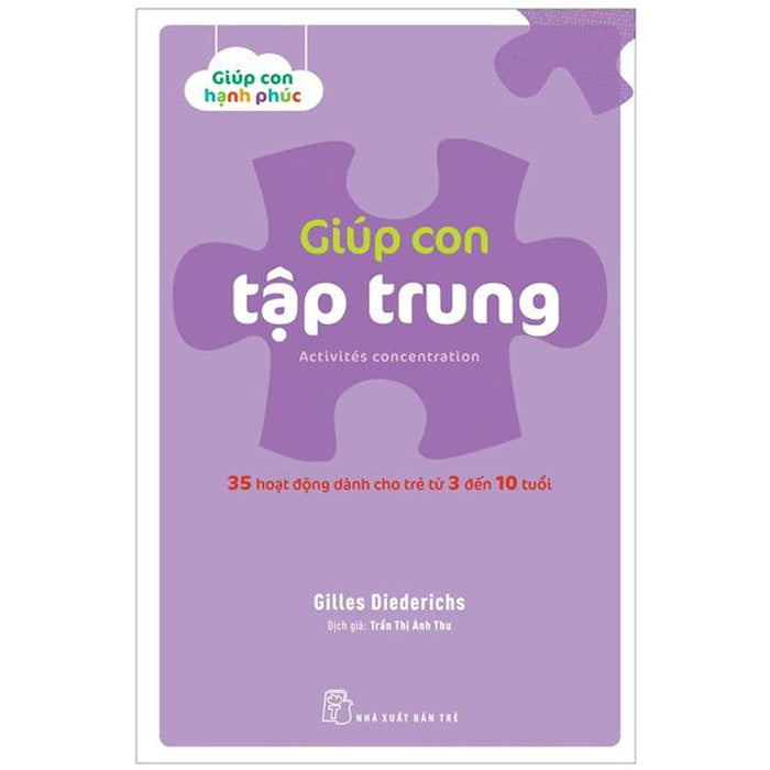 Giúp Con Hạnh Phúc - Giúp Con Tập Trung (35 Hoạt Động Dành Cho Trẻ Từ 3 Đến 10 Tuổi)