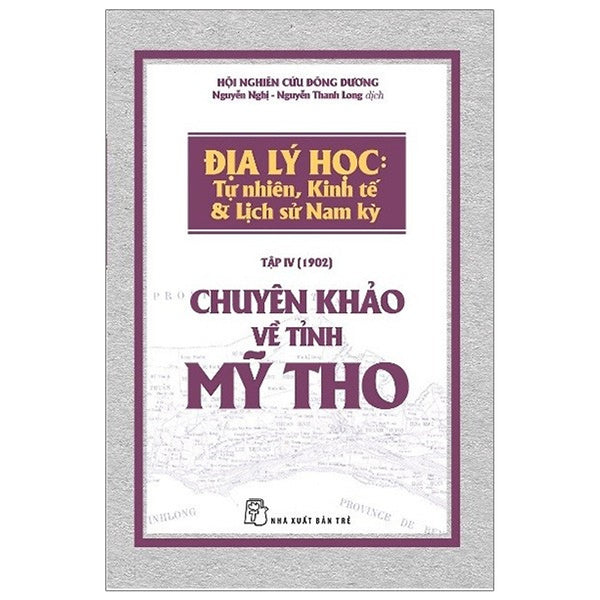 Chuyên Khảo Về Tỉnh Mỹ Tho - Địa Lý Học : Tự Nhiên, Kinh Tế & Lịch Sử Nam Kỳ